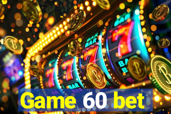 Game 60 bet