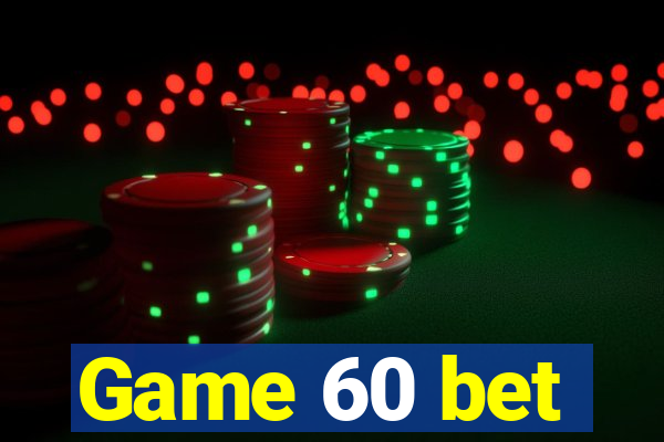 Game 60 bet