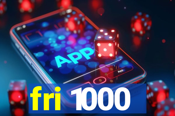 fri 1000