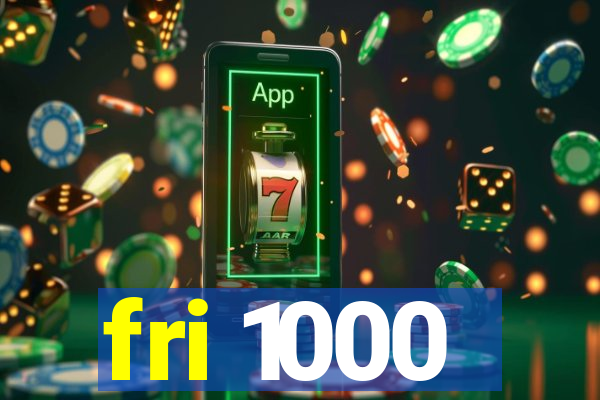 fri 1000