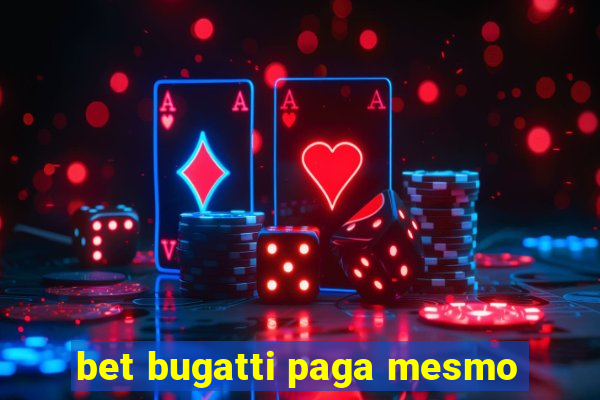 bet bugatti paga mesmo