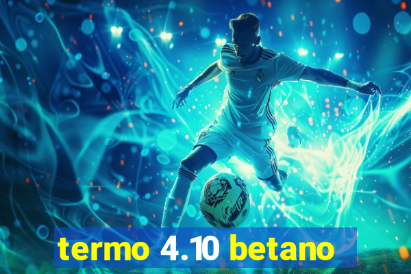 termo 4.10 betano