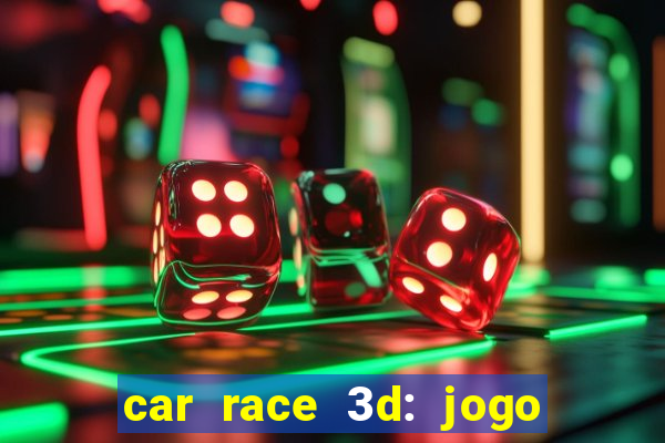 car race 3d: jogo de carros