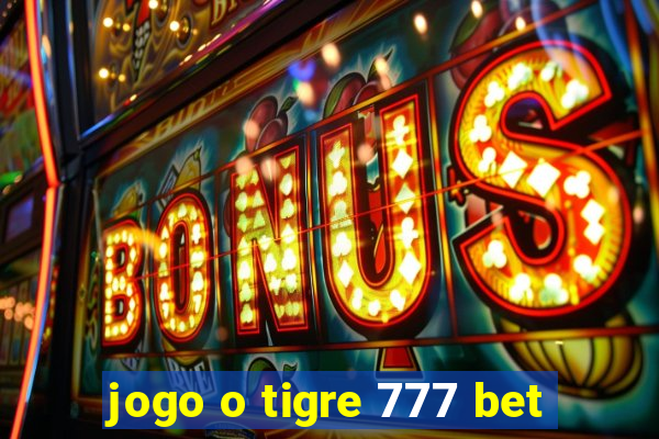 jogo o tigre 777 bet