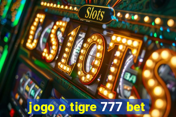 jogo o tigre 777 bet