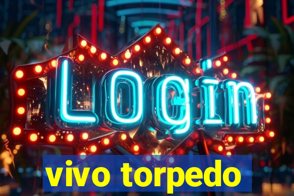 vivo torpedo