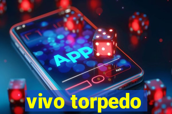vivo torpedo