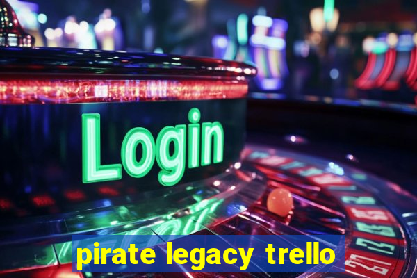 pirate legacy trello