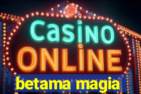 betama magia