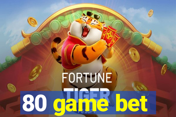 80 game bet