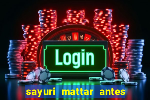sayuri mattar antes e depois