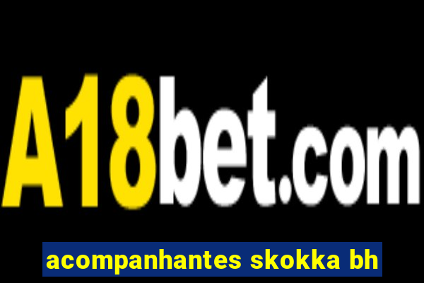 acompanhantes skokka bh
