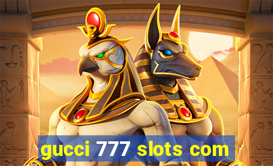 gucci 777 slots com