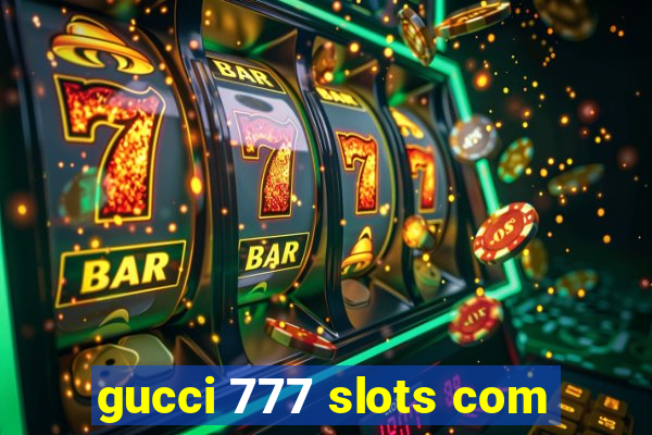 gucci 777 slots com