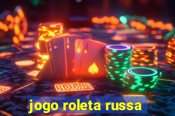 jogo roleta russa