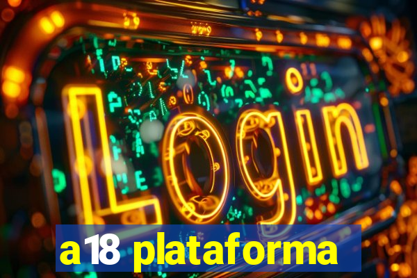 a18 plataforma