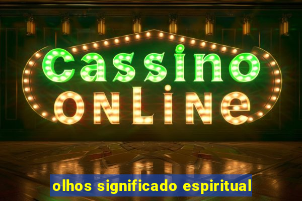 olhos significado espiritual