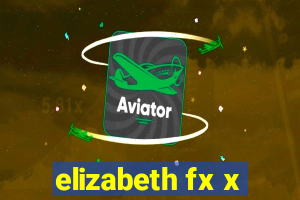 elizabeth fx x