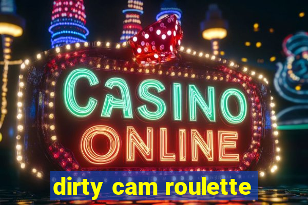 dirty cam roulette