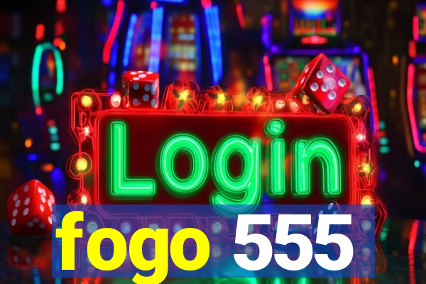 fogo 555