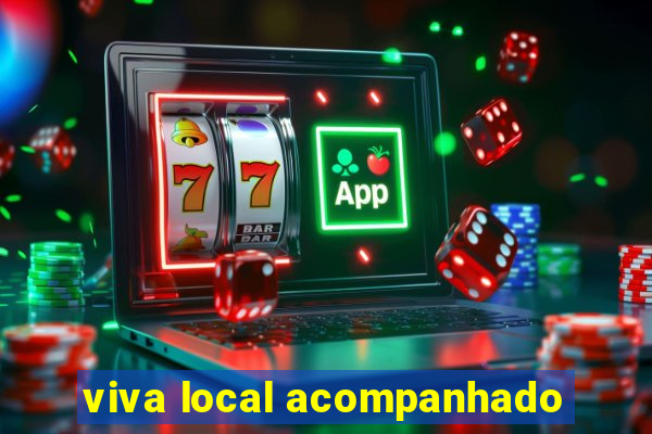 viva local acompanhado