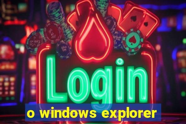 o windows explorer