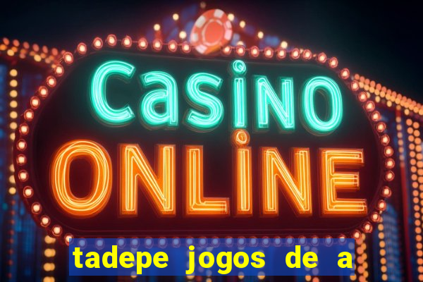 tadepe jogos de a  o