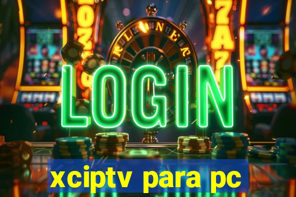 xciptv para pc
