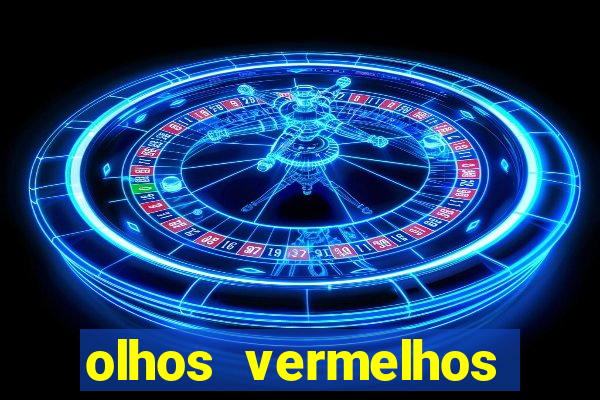 olhos vermelhos significado espiritual