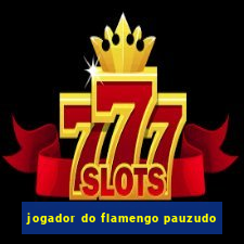 jogador do flamengo pauzudo