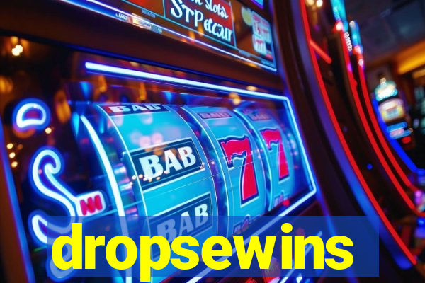 dropsewins