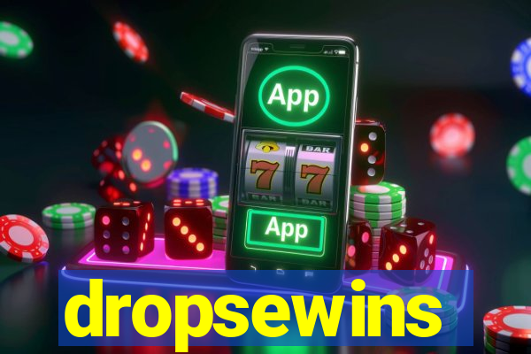 dropsewins
