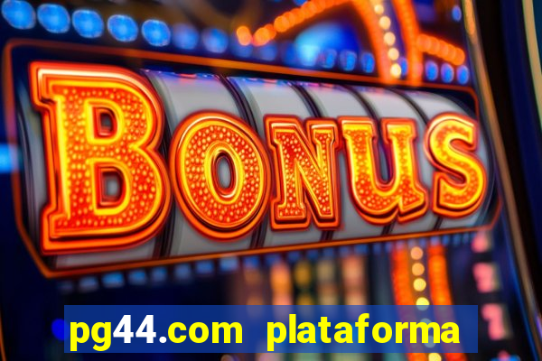 pg44.com plataforma de jogos