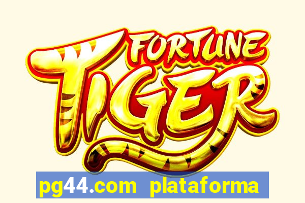 pg44.com plataforma de jogos