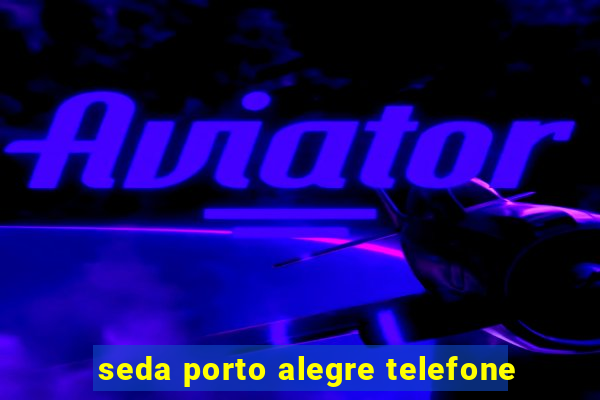 seda porto alegre telefone