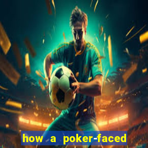 how a poker-faced girl really feels