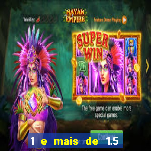 1 e mais de 1.5 betano o que significa