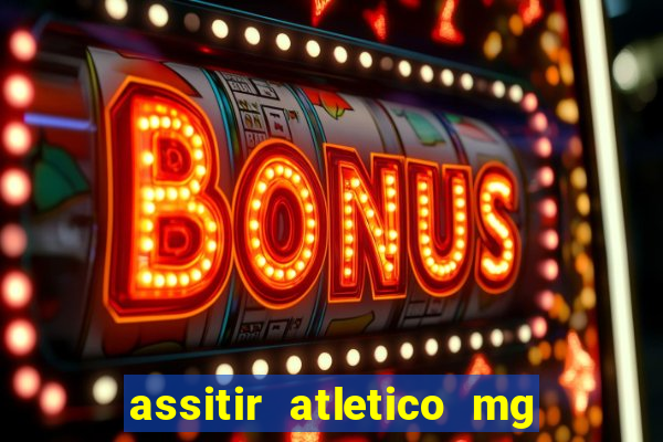 assitir atletico mg x botafogo