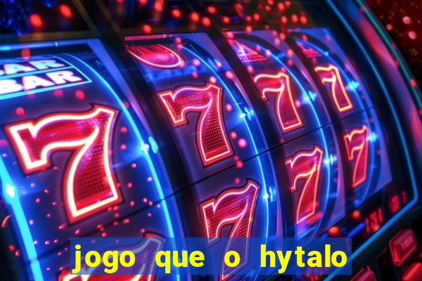 jogo que o hytalo santos joga para ganhar dinheiro