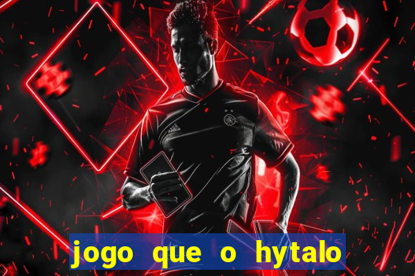 jogo que o hytalo santos joga para ganhar dinheiro
