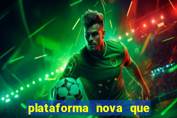 plataforma nova que ta pagando