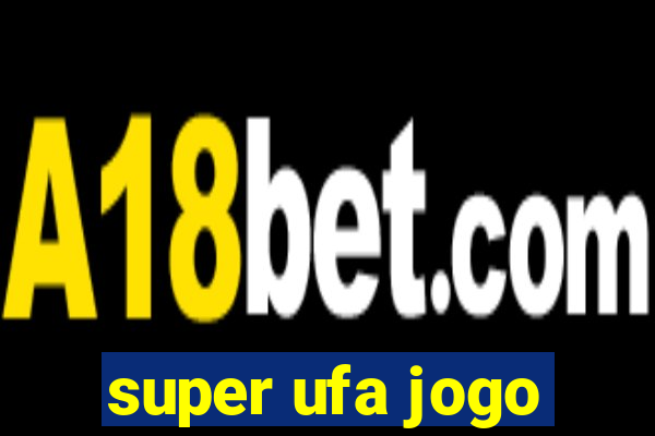 super ufa jogo