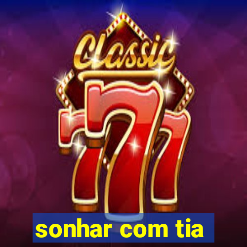 sonhar com tia