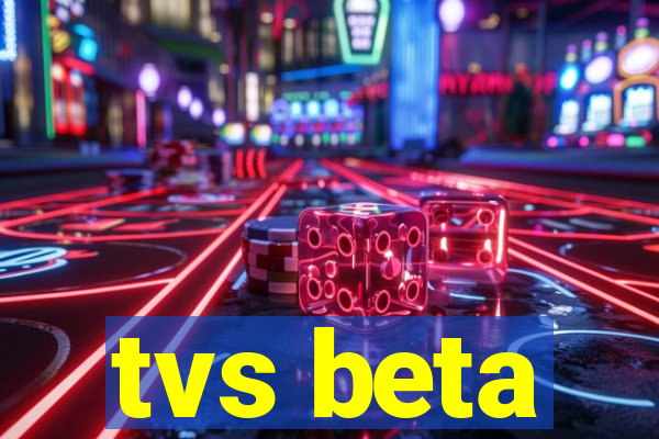 tvs beta