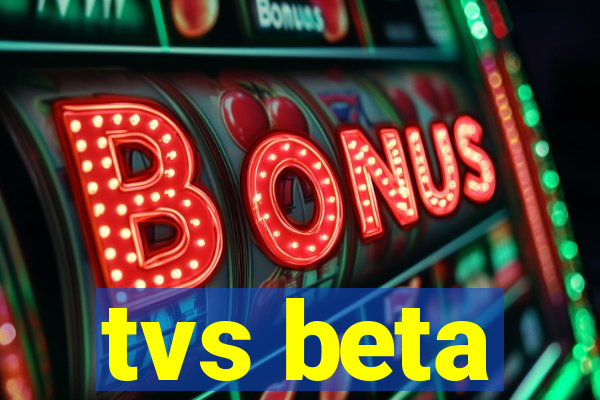 tvs beta