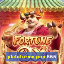 plataforma pop 555