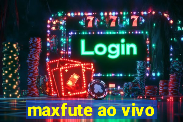 maxfute ao vivo
