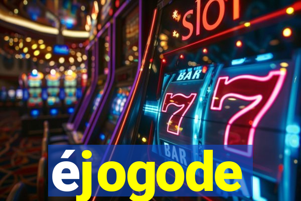 éjogode