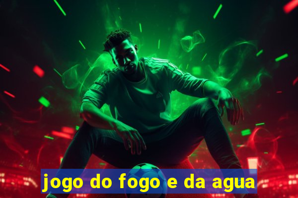 jogo do fogo e da agua
