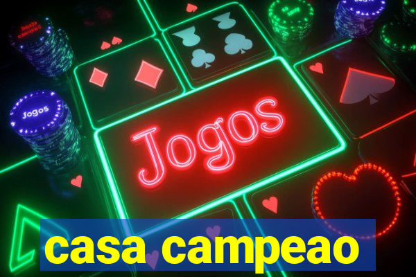 casa campeao